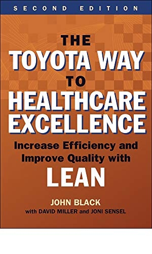 Black, John. The Toyota Way to Healthcare Excellence: Increase Efficiency and Improve Quality with Lean, Second Edition. Ache Learn, 2016.