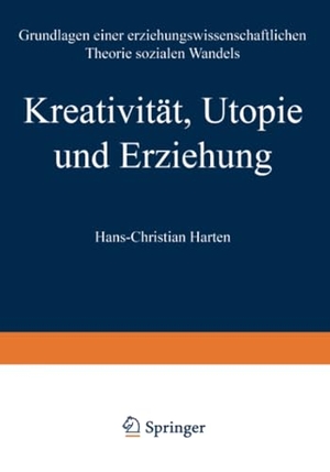 Harten, Hans-Christian. Kreativität, Utopie und Erziehung - Grundlagen einer erziehungswissenschaftlichen Theorie sozialen Wandels. VS Verlag für Sozialwissenschaften, 1997.