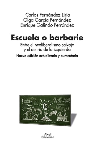 Fernández Liria, Carlos / Olga García Fernández et al. Escuela o barbarie : entre el neoliberalismo salvaje y el delirio de la izquierda. Ediciones Akal, 2023.