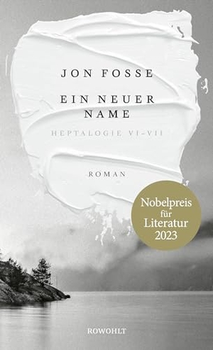 Fosse, Jon. Ein neuer Name - Heptalogie VI - VII | Nobelpreis für Literatur 2023. Rowohlt Verlag GmbH, 2023.