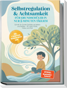 Selbstregulation & Achtsamkeit für Grundschüler in nur 5 Minuten täglich: Schritt für Schritt Gefühle verstehen und lenken - für mehr Ruhe, Fokus und Mut - inkl. 7-Tage-Plan, Mitmach-Seiten uvm.