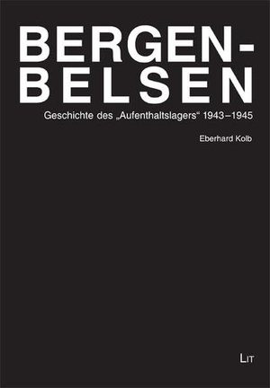 Kolb, Eberhard. Bergen-Belsen - Geschichte des "Aufenthaltslagers" 1943-1945. Lit Verlag, 2011.