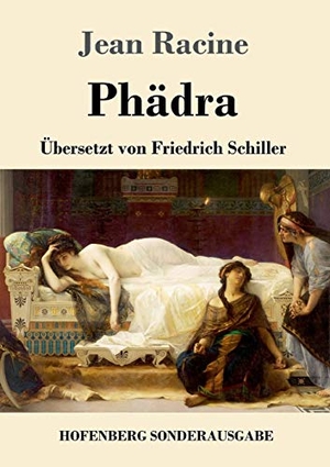 Racine, Jean. Phädra - Übersetzt von Friedrich Schiller. Hofenberg, 2017.