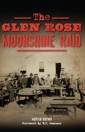 Brown, Martin. The Glen Rose Moonshine Raid. Arcadia Publishing Inc., 2017.