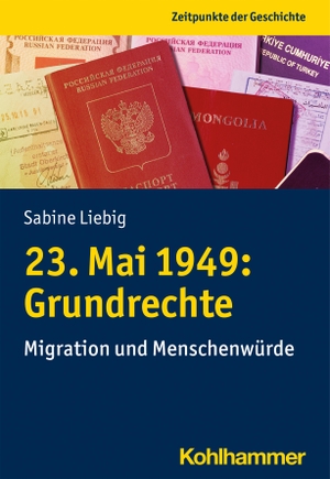 Liebig, Sabine. 23. Mai 1949: Grundrechte - Migration und Menschenwürde. Kohlhammer W., 2024.