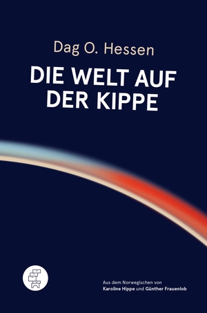 Hessen, Dag Olav. Die Welt auf der Kippe. Kommode Verlag, 2023.