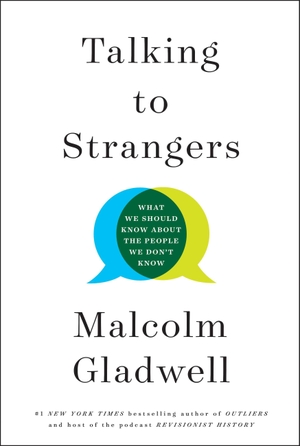 Gladwell, Malcolm. Talking to Strangers - What We Should Know about the People We Don't Know. Little, Brown Books for Young Readers, 2019.