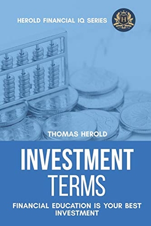 Herold, Thomas. Investment Terms - Financial Education Is Your Best Investment. INDEPENDENTLY PUBLISHED, 2019.