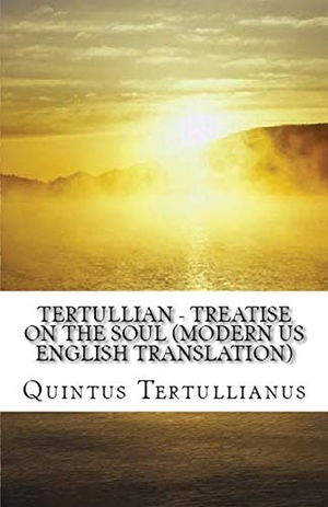 Tertullian. A Treatise on the Soul. Lighthouse Publishing, 2018.