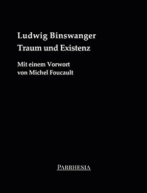 Ludwig, Binswanger. Traum und Existenz - Mit einem Vorwort von Michel Foucault. Parrhesia Verlag, 2023.