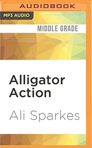 Sparkes, Ali. Alligator Action. Brilliance Audio, 2017.