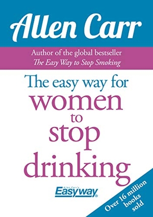 Carr, Allen. The Easy Way for Women to Stop Drinking. Arcturus Publishing Ltd, 2016.