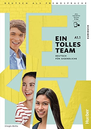 Motta, Giorgio. Ein tolles Team A1.1. Kursbuch plus interaktive Version - Deutsch für Jugendliche.Deutsch als Fremdsprache. Hueber Verlag GmbH, 2023.