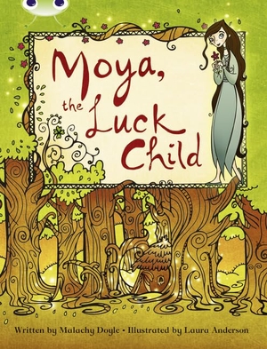 Doyle, Malachy. Bug Club Independent Fiction Year 3 Brown A Moya, the Luck Child. Pearson Education Limited, 2011.