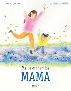 Quinn, Susan. Meine großartige Mama. Eine Mutter-Tochter-Geschichte über Geborgenheit, Liebe und die Mutterrolle im Alltag. Klischeefreies Bilderbuch ab 4 Jahren. Perfekt als Geschenk für frisch gebackene Mamas. Midas Verlag Ag, 2025.