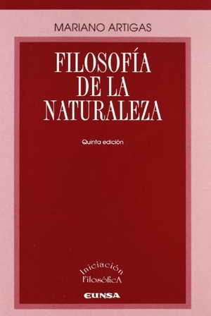 Artigas, Mariano. Filosofía de la naturaleza. EUNSA. Ediciones Universidad de Navarra, S.A., 2003.