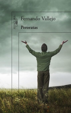 Vallejo, Fernando. Peroratas. Ediciones Alfaguara, 2013.
