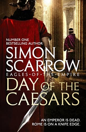 Scarrow, Simon. Day of the Caesars (Eagles of the Empire 16). Headline Publishing Group, 2018.