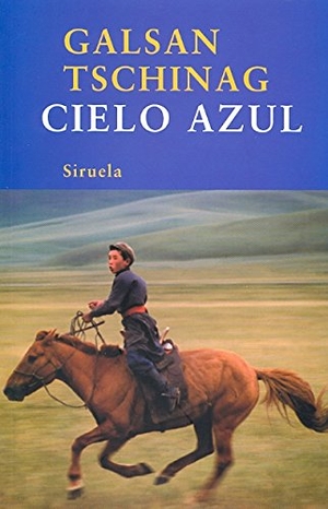 Tschinag, Galsan. Cielo azul. Siruela, 2009.