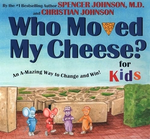 Johnson, Spencer. Who Moved My Cheese? for Kids - An A-Mazing Way to Change and Win!. Penguin Young Readers Group, 2003.