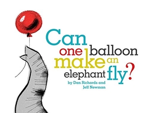 Richards, Dan. Can One Balloon Make an Elephant Fly?. Simon Spotlight, 2016.