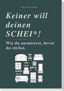 KEINER WILL DEINEN SCHEI*