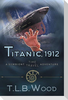 Titanic, 1912 (The Symbiont Time Travel Adventures Series, Book 5)