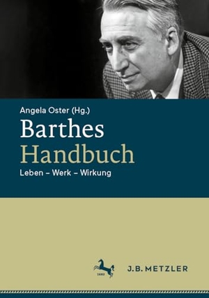 Oster, Angela (Hrsg.). Barthes-Handbuch - Leben - Werk - Wirkung. J.B. Metzler, 2025.