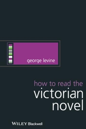 Levine. How to Read the Victorian Novel. John Wiley & Sons, 2007.