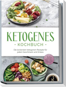 Ketogenes Kochbuch: Die leckersten ketogenen Rezepte für jeden Geschmack und Anlass - inkl. Brotrezepten, Fingerfood, Aufstrichen & Desserts + 4 Wochen Ernährungsplan zum Abnehmen