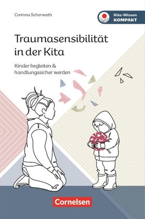 Scherwath, Corinna. Traumasensibilität in der Kita - Kinder begleiten & handlungssicher werden. Verlag an der Ruhr GmbH, 2026.