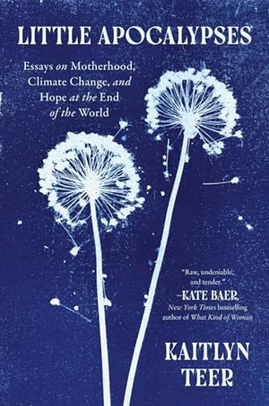 Teer, Kaitlyn. Little Apocalypses - Essays on Motherhood, Climate Change, and Hope at the End of the World. Harper Collins Publ. USA, 2026.