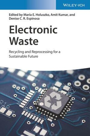 Holuszko, Maria E. / Amit Kumar et al (Hrsg.). Electronic Waste - Recycling and Reprocessing for a Sustainable Future. Wiley-VCH GmbH, 2021.