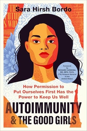 Bordo, Sara Hirsh. Autoimmunity and the Good Girls - How Permission to Put Ourselves First Has the Power to Keep Us Well. Harper Collins Publ. USA, 2026.