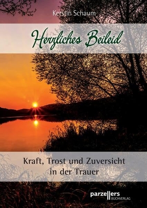 Schaum, Kerstin. Herzliches Beileid - Kraft, Trost und Zuversicht in der Trauer. Parzellers Buchverlag, 2023.