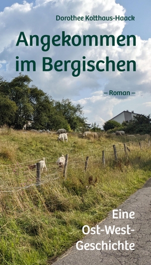 Kotthaus-Haack, Dorothee. Angekommen im Bergischen - Eine Ost-West-Geschichte. Bergischer Verlag, 2024.