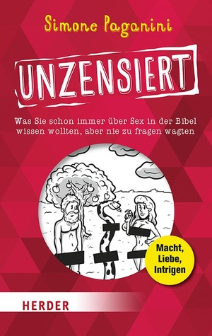 Paganini, Simone. Unzensiert - Was Sie schon immer über Sex in der Bibel wissen wollten, aber nie zu fragen wagten. Herder Verlag GmbH, 2021.