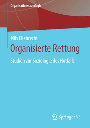 Ellebrecht, Nils. Organisierte Rettung - Studien zur Soziologie des Notfalls. Springer Fachmedien Wiesbaden, 2020.