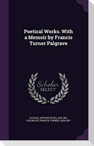 Poetical Works. With a Memoir by Francis Turner Palgrave