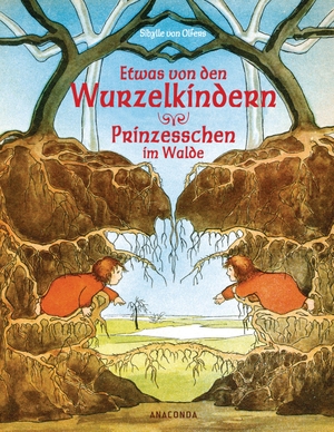 Olfers, Sibylle von. Etwas von den Wurzelkindern / Prinzesschen im Walde. Anaconda Verlag, 2017.