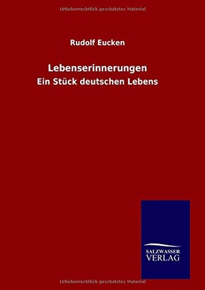 Eucken, Rudolf. Lebenserinnerungen - Ein Stück deutschen Lebens. Outlook, 2016.