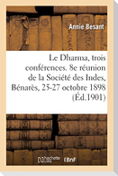 Le Dharma, trois conférences. 8e réunion de la Société des Indes, Bénarès, 25-27 octobre 1898
