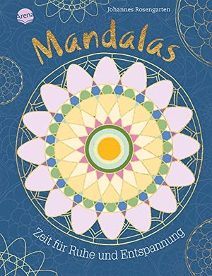 Mandalas - Zeit für Ruhe und Entspannung - 40 Mandalas zum Ausmalen und Entspannen für Kinder und Erwachsene. Arena Verlag GmbH, 2022.
