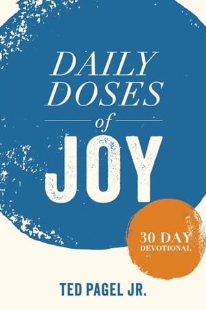 Pagel, Ted. Daily Doses of Joy - 30 Day Devotional. Arrows & Stones, 2023.
