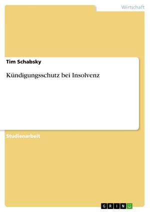 Schabsky, Tim. Kündigungsschutz bei Insolvenz. GRIN Verlag, 2010.