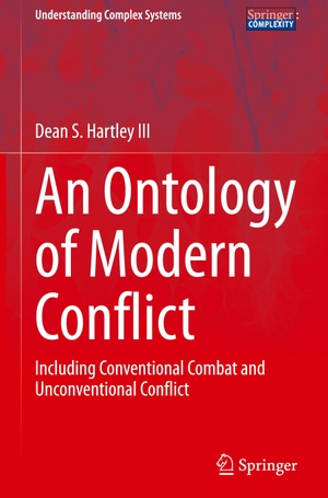 Hartley III, Dean S.. An Ontology of Modern Conflict - Including Conventional Combat and Unconventional Conflict. Springer International Publishing, 2020.