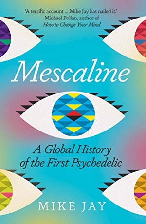 Jay, Mike. Mescaline - A Global History of the First Psychedelic. Yale University Press, 2021.