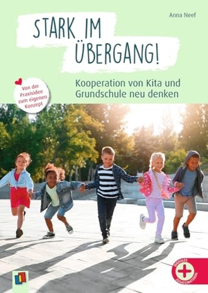 Neef, Anna. Stark im Übergang! Kooperation von Kita und Grundschule neu denken - Von der Praxisidee zum eigenen Konzept. Verlag an der Ruhr GmbH, 2024.