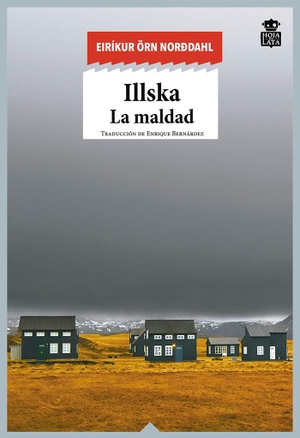 Norðdahl, Eiríkur Örn. Illska : la maldad. Hoja de Lata Editorial, 2018.