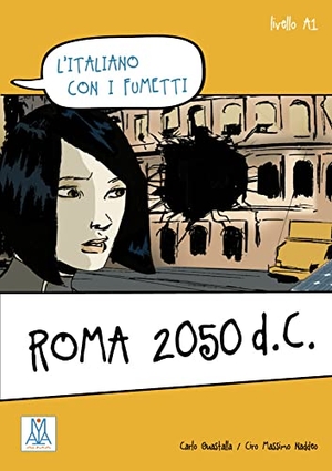 Guastalla, Carlo / Ciro Massimo Naddeo. Roma 2050 d.C. - l'italiano con i fumetti / Lektüre. Hueber Verlag GmbH, 2013.
